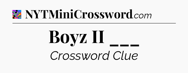 Boyz II ___ Crossword Clue