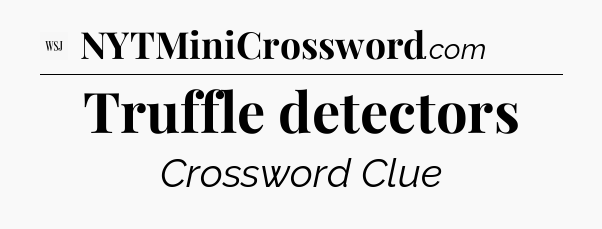 Truffle detectors - WSJ Crossword