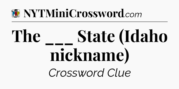 The ___ State (Idaho nickname) Crossword Clue