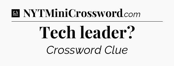 Tech leader - LA Times Crossword