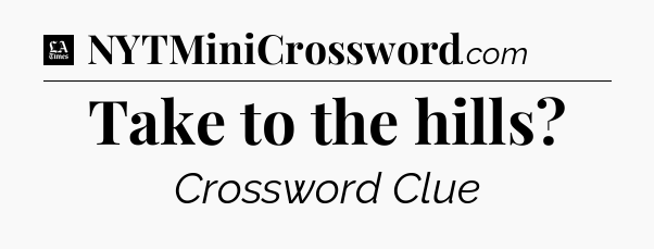 Take to the hills - LA Times Crossword