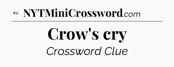Crow's cry - WSJ Crossword