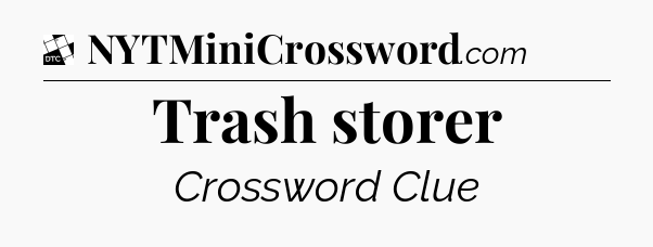 Trash storer - Daily Themed Classic Crossword