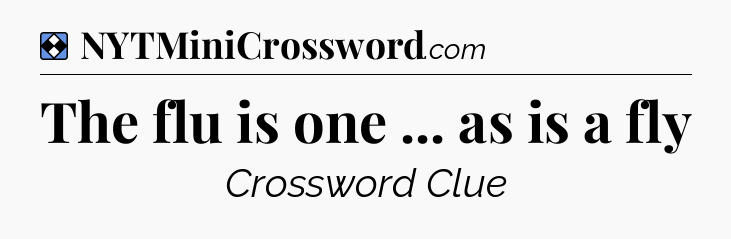 Solution: The flu is one ... as is a fly - NYT Mini Crossword