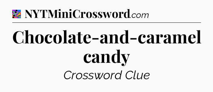 Chocolate-and-caramel candy Crossword Clue