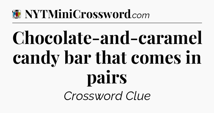 Chocolate-and-caramel candy bar that comes in pairs Crossword Clue