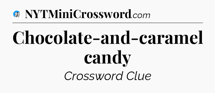 Chocolate-and-caramel candy Crossword Clue