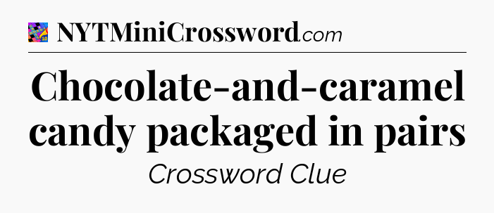 Chocolate-and-caramel candy packaged in pairs Crossword Clue