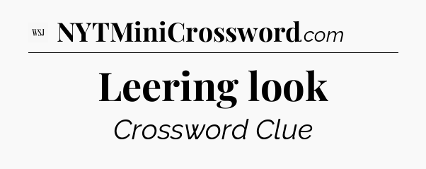 Leering look - WSJ Crossword