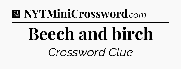 Beech and birch - LA Times Crossword