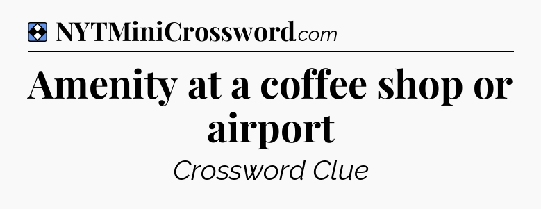 Solution: Amenity at a coffee shop or airport - NYT Mini Crossword