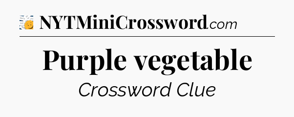 Purple vegetable - 7 Little Words