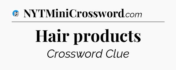 Hair products Crossword Clue