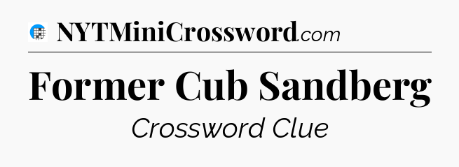 Former Cub Sandberg Crossword Clue