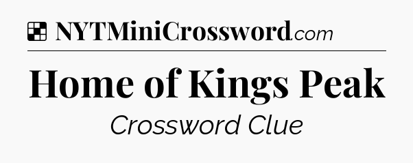 Solution: Home of Kings Peak - NYT Crossword