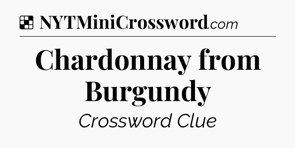 Solution: Chardonnay from Burgundy - NYT Crossword