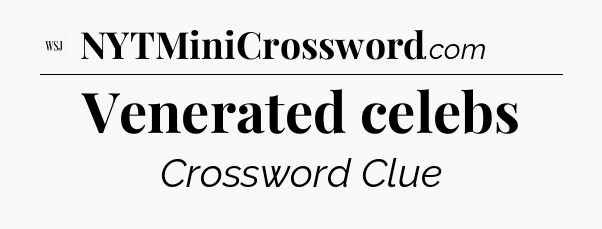 Venerated celebs - WSJ Crossword