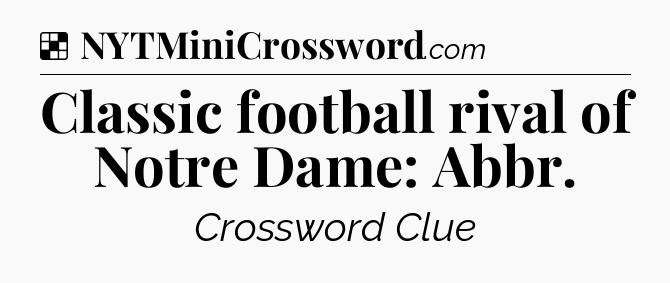 Solution: Classic football rival of Notre Dame: Abbr - NYT Crossword