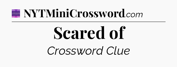 Scared of - Thomas Joseph Crossword