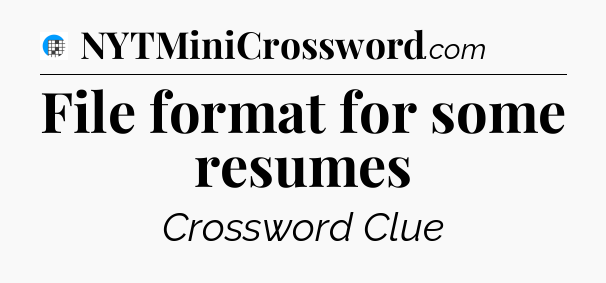 File format for some resumes Crossword Clue