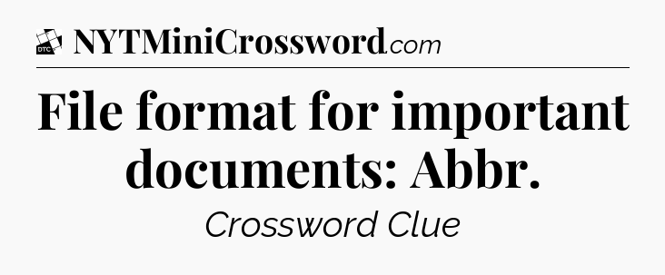File format for important documents: Abbr - Daily Themed Classic Crossword