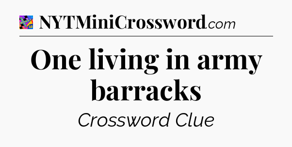 One living in army barracks Crossword Clue