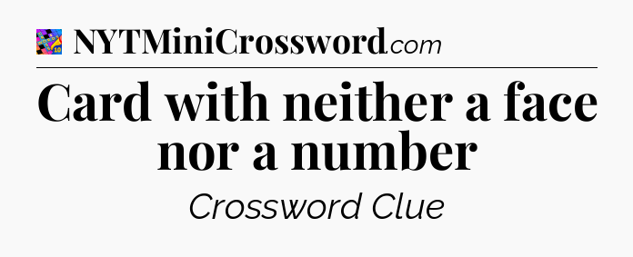 Card with neither a face nor a number Crossword Clue