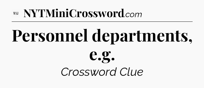 Personnel departments, e.g - WSJ Crossword