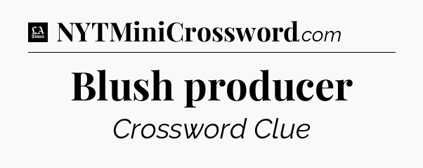 Blush producer - LA Times Crossword