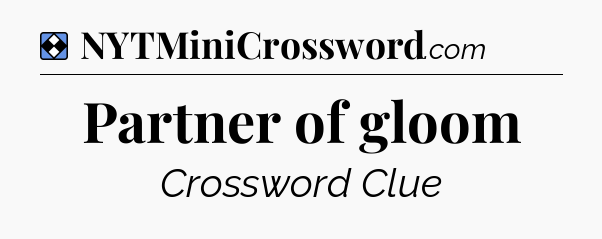 Solution: Partner of gloom - NYT Mini Crossword