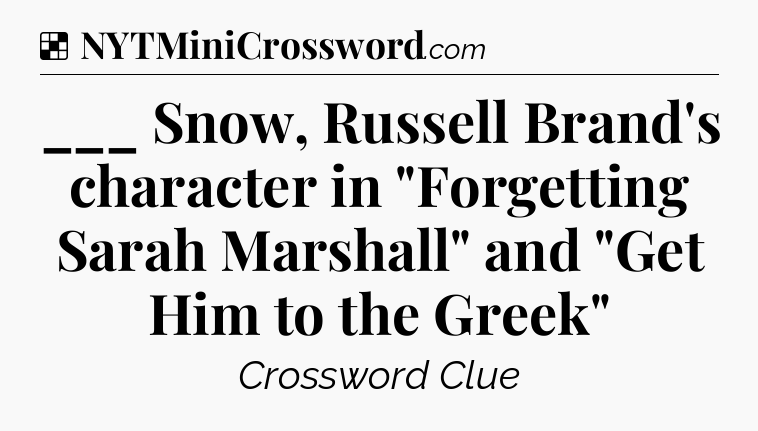 Solution: ___ Snow, Russell Brand's character in 