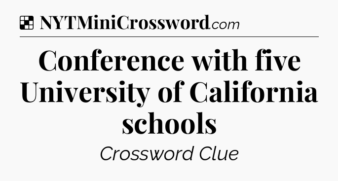 Solution: Conference with five University of California schools - NYT Crossword
