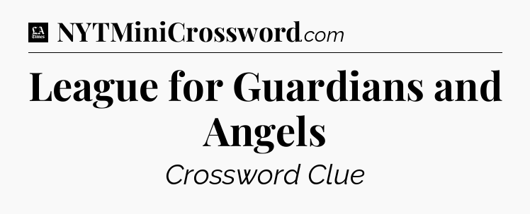 League for Guardians and Angels - LA Times Crossword