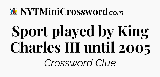 Sport played by King Charles III until 2005 Crossword Clue