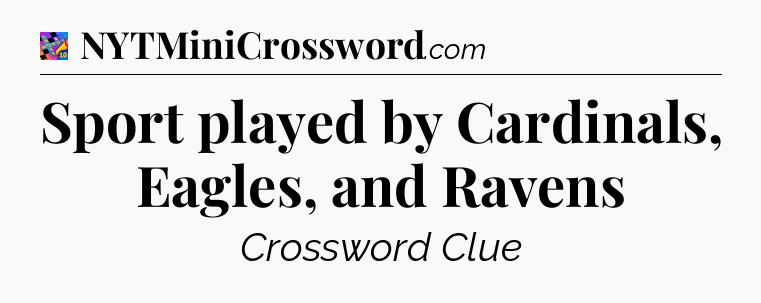 Sport played by Cardinals, Eagles, and Ravens Crossword Clue