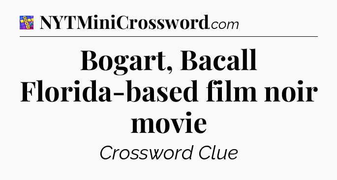 Bogart, Bacall Florida-based film noir movie Codycross
