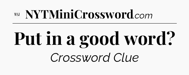 Put in a good word - WSJ Crossword