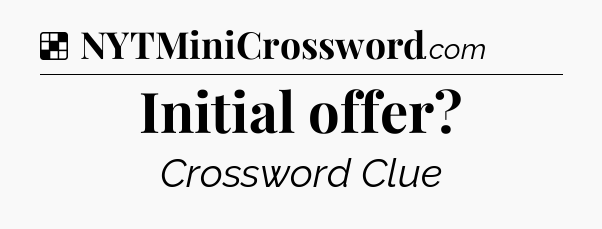 Solution: Initial offer - NYT Crossword