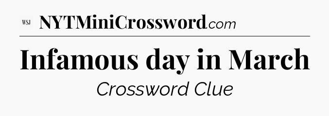 Infamous day in March - WSJ Crossword