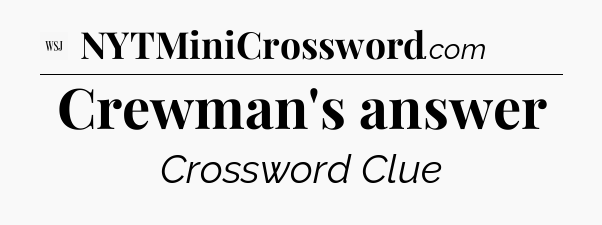 Crewman's answer - WSJ Crossword