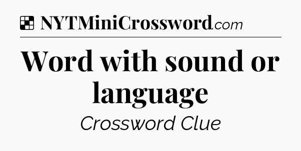 Solution: Word with sound or language - NYT Crossword