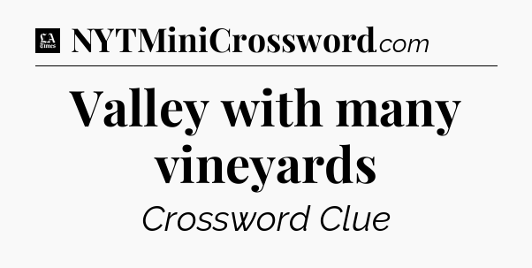 Valley with many vineyards - LA Times Crossword