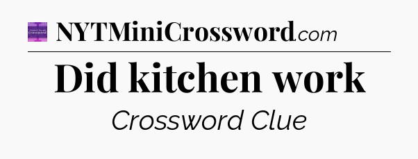 Did kitchen work - Thomas Joseph Crossword