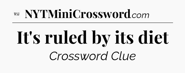 It's ruled by its diet - WSJ Crossword