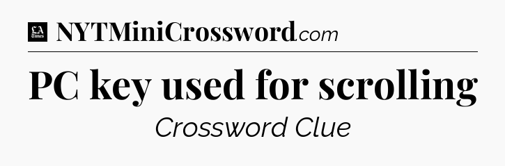 PC key used for scrolling - LA Times Crossword