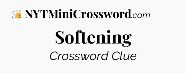 Softening - 7 Little Words