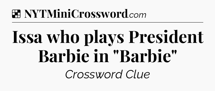 Solution: Issa who plays President Barbie in 