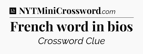 French word in bios - LA Times Crossword