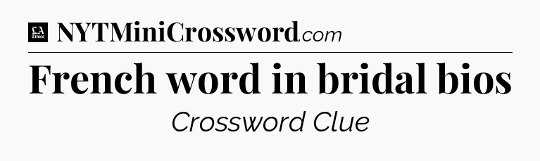 French word in bridal bios - LA Times Crossword