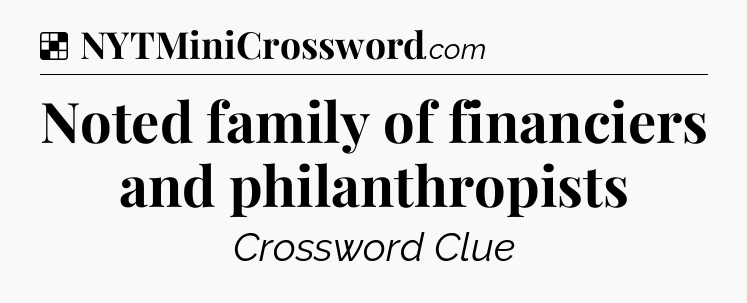 Solution: Noted family of financiers and philanthropists - NYT Crossword